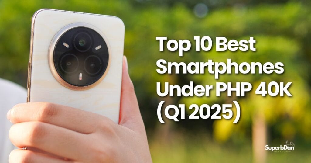 Top 10 Best Smartphones Under PHP 40K (Q1 2025)