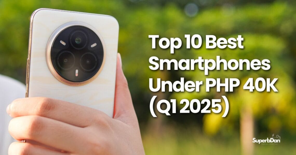 Top 10 Best Smartphones Under PHP 40K (Q1 2025)