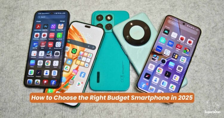 How to Choose the Right Budget Smartphone in 2025