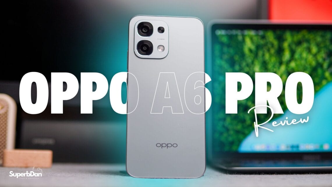 OPPO A6 Pro Review – Many Upgrades, But Is It Worth It?